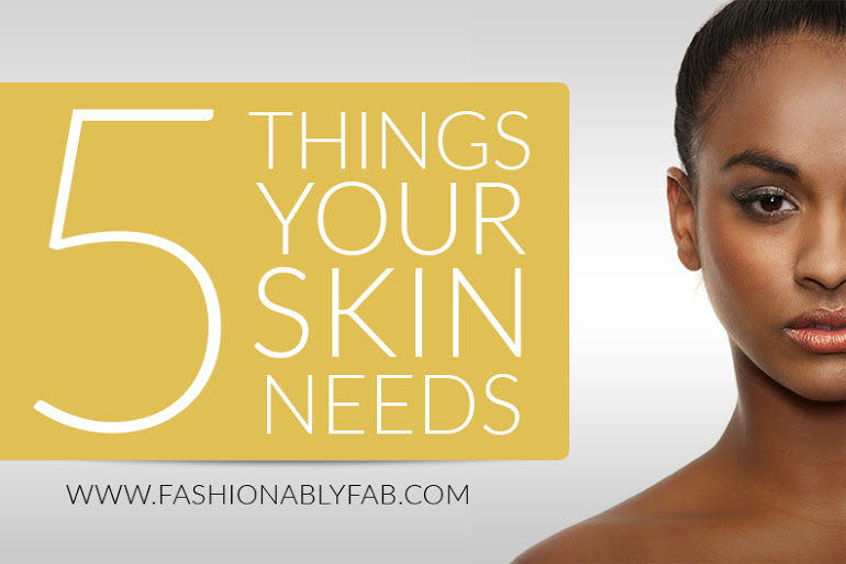 5 Things Your Skin Needs for Great Skin